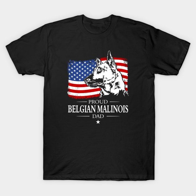 Proud Belgian Malinois Dad American Flag patriotic gift dog T-Shirt by wilsigns